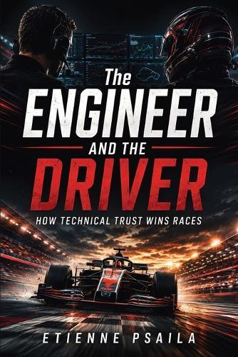 The Engineer and the Driver: How Technical Trust Wins Races