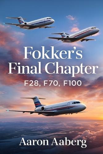Fokker's Final Chapter: F28, F70, F100