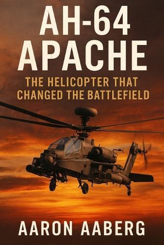 AH-64 Apache: The Helicopter That Changed the Battlefield