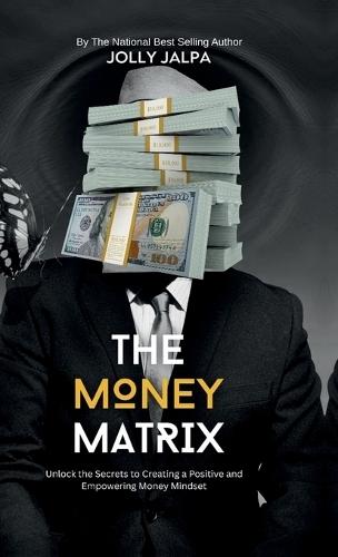 The Money Matrix: Unlock the Secrets to Creating a Positive and Empowering Money Mindset