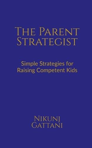 The Parent Strategist: Simple Strategies for Raising Competent Kids