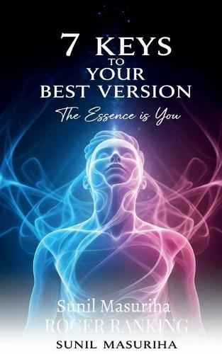 7 Keys to Your Best Version: The Essence is You