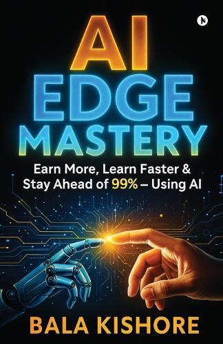 AI Edge Mastery: Earn More, Learn Faster & Stay Ahead of 99% - Using AI