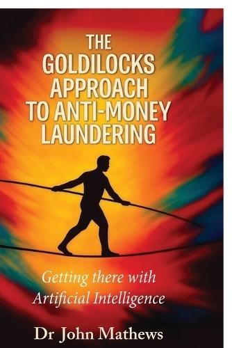 The Goldilocks Approach to Anti-Money Laundering: Getting there with Artificial Intelligence