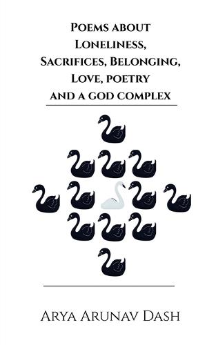 Poems about Loneliness, Sacrifices, Belonging, Love, Poetry and a God Complex
