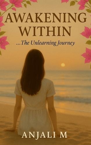 Awakening Within: ... The Unlearning Journey