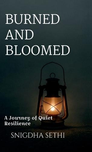 Burned and Bloomed: A Journey of Quiet Resilience