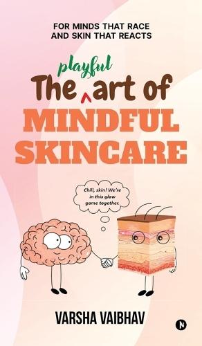 The Playful Art of Mindful Skincare: For minds that race and skin that reacts