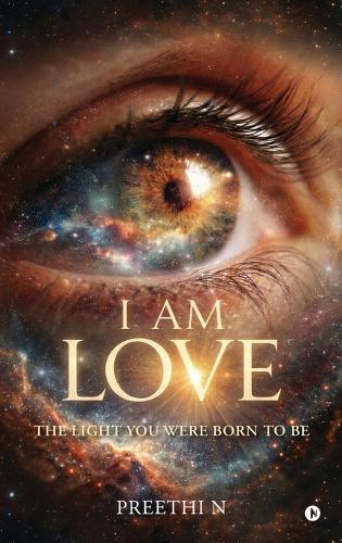 I am Love: The Light you Were Born To Be