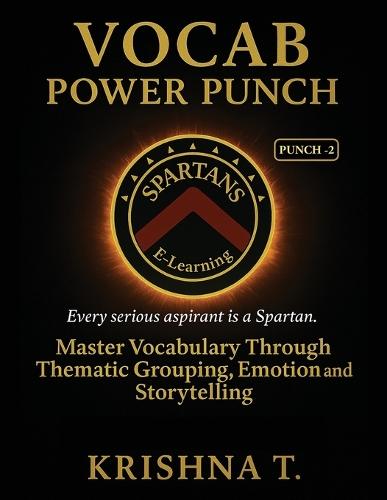 Vocab Power Punch - Punch - 2: Every Serious Aspirant is a Spartan. Master Vocabulary Through Thematic Grouping, Emotion and Storytelling