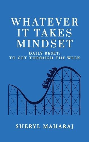 Whatever It Takes Mindset: Daily Reset: To Get Through The Week