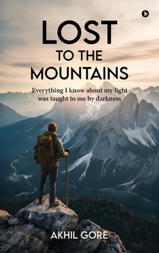 Lost to the Mountains: Everything I know about my light was taught to me by darkness
