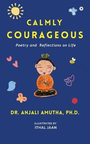 Calmly Courageous: Poetry and Reflections on Life