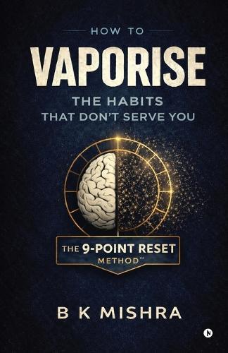 How to Vaporise the Habits That Don't Serve You: The 9-Point Reset