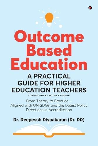 Outcome Based Education: A Practical Guide for Higher Education Teachers: From Theory to Practice - Aligned with UN SDGs and the Latest Policy Directions in Accreditation