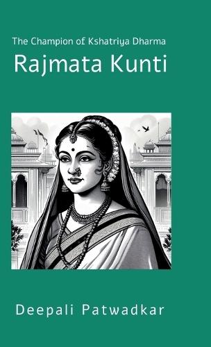 Rajmata Kunti: The Champion of Kshatriya Dharma