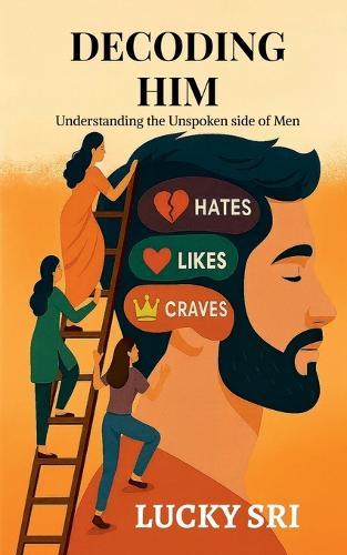 Decoding Him: Understanding the unspoken side of men