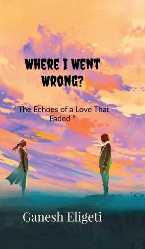 Where I Went Wrong?: The Echoes of a Love That Faded