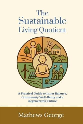 The Sustainable Living Quotient: A Practical Guide to Inner Balance, Community Well-being, and a Regenerative Future