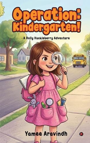 Operation: Kindergarten!: A Holly Huckleberry Adventure