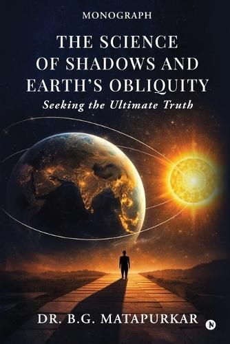 The Science of Shadows and Earth's Obliquity: Seeking the Ultimate Truth