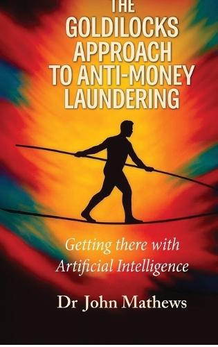 The Goldilocks Approach to Anti-Money Laundering: Getting there with Artificial Intelligence