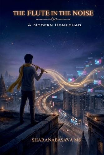 The Flute in the Noise: A Modern Upanishad. In an age of algorithms and outrage, a flute returns to remind us of silence.