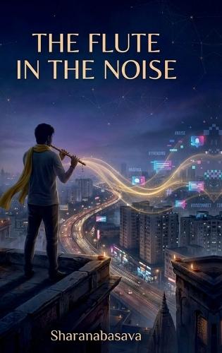 The Flute in the Noise: A Modern Upanishad. In an age of algorithms and outrage, a flute returns to remind us of silence.