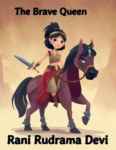The Brave Queen - Rani Rudrama Devi