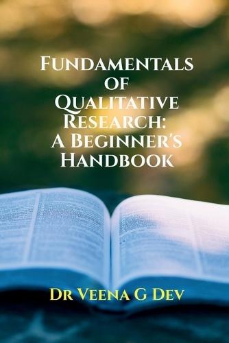 Fundamentals of Qualitative Research: A Beginner's Handbook