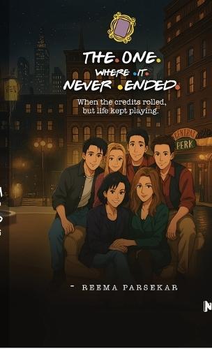 The One Where It Never Ended: When the credits rolled, but life kept playing.