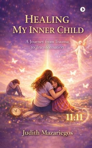 Healing My Inner Child: A Journey from Trauma to Transformation