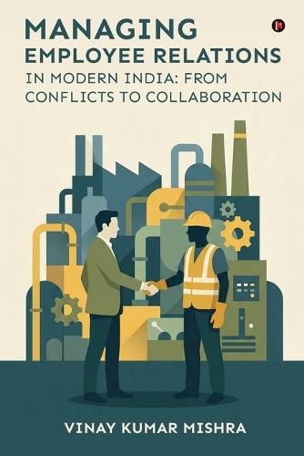 Managing Employee Relations in Modern India: From Conflicts to Collaboration
