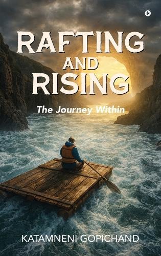 Rafting and Rising: The Journey within