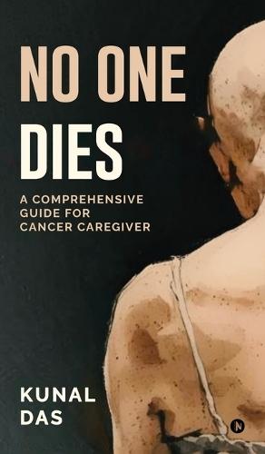 No One Dies: A Comprehensive Guide for Cancer Caregiver