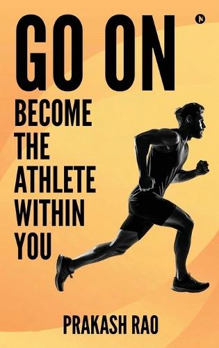 Go On: Become the Athlete Within You