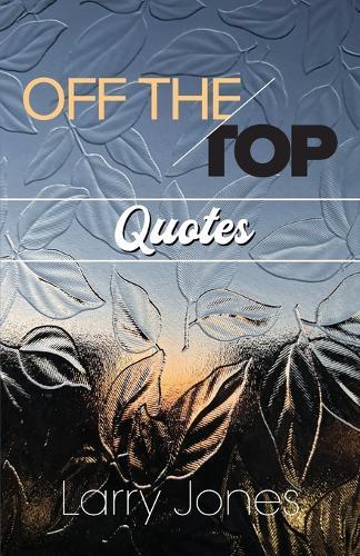 Off The Top Quotes!
