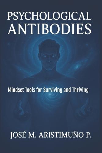 Psychological Antibodies: Mindset Tools for Surviving and Thriving