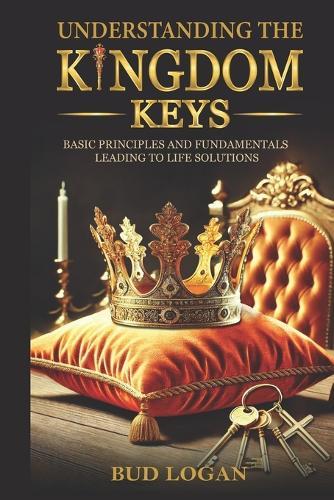 Understanding the Kingdom Keys: Basic Principles and Fundamentals Leading to Life Solutions