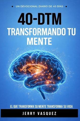 40 - Dtm Devocional de 40 Dias Para Trasformar Tu Mente