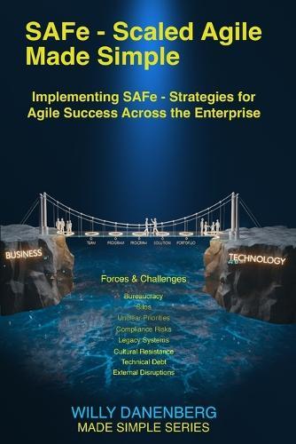 SAFe - Scaled Agile Made Simple Implementing SAFe: Strategies for Agile Success Across the Enterprise