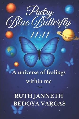 Poetry Blue Butterfly 11: 11: A universe of feelings within me