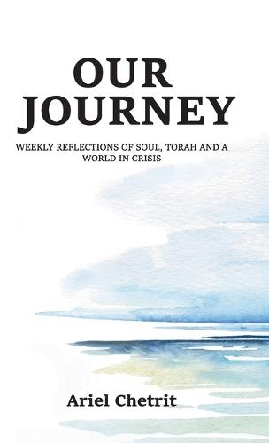 Our Journey, Weekly reflections of soul, Torah and a world in crisis