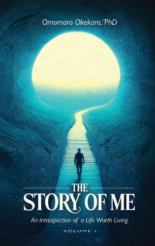 THE STORY OF ME VOLUME 1, An Introspection of a Life Worth Living