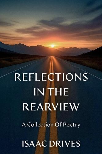 Reflections In The Rearview: A Collection Of Poetry