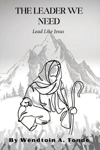 The Leader We Need, Lead like Jesus