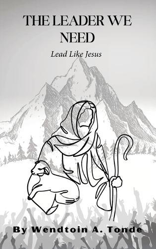 The Leader We Need, Lead like Jesus