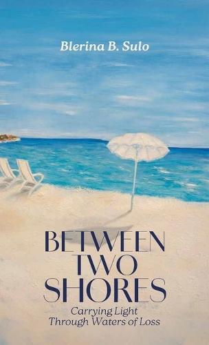 Between Two Shores, Carrying Light Through Waters of Loss