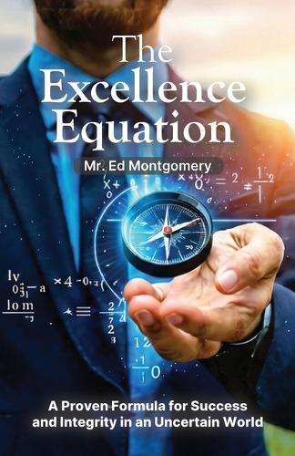 The Excellence Equation, A formula for achieving what you want out of life