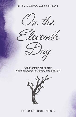 On The Eleventh Day, A Letter From Me To You - ""No Time Is Perfect, But Every Time Is Perfect.""